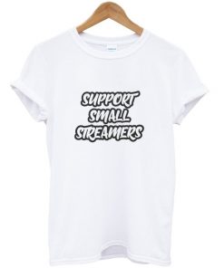 support small streamers t-shirt