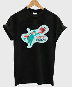 take this covid-19 t-shirt