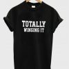 totally winging it t-shirt