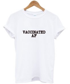 vaccinated AF t-shirt