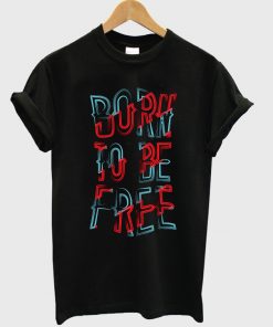 born to be free t-shirt