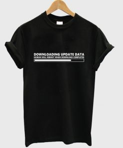 downloading update data t-shirt