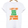 i left my director business analytics custome at home t-shirt