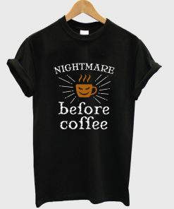 nightmare before coffee t-shirt