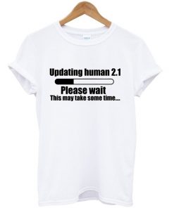 updating human 2.1 t-shirt