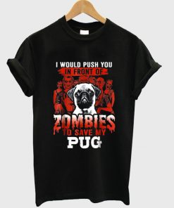 zombies to save my pug t-shirt