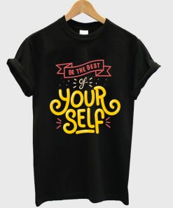 be the best your self t-shirt