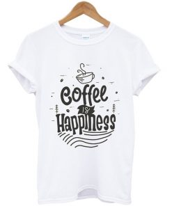 coffee is happiness t-shirt