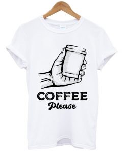 coffee please t-shirt