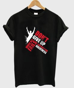 don't give up when fail t-shirt