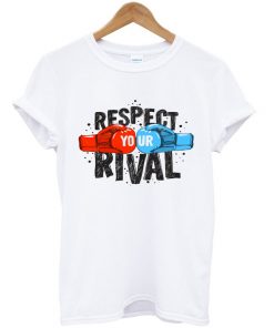 respect your rival t-shirt