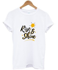 rise and shine t-shirt