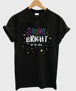 shine bright like the stars t-shirt