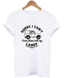 sorry i can't i have plans with my landy so please leave me alone t-shirt