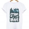 strong and brave t-shirt