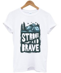 strong and brave t-shirt