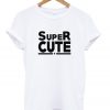 super cute t-shirt