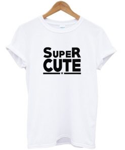 super cute t-shirt