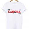 go corona go t-shirt