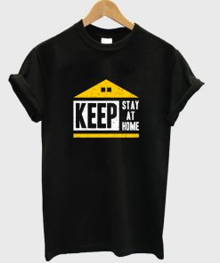 keep stay at home t-shirt