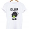 killer hair t-shirt