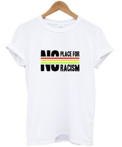 no place for racism t-shirt