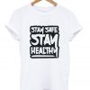 stay safe stay healthy t-shirt