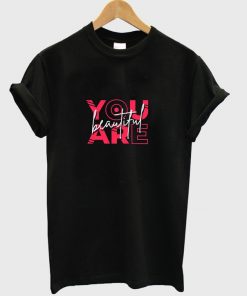 you are beautiful t-shirt