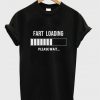 fart loading t-shirt