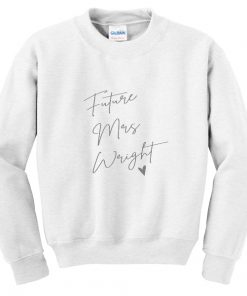 future mrs wright sweatshirt