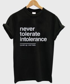 never tolerate intoleriance t-shirt