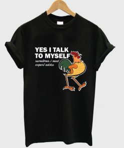 yes i talk to myself t-shirt