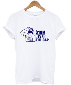 18 million over the cap t-shirt