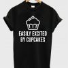 easily excited by cupcakes t-shirt