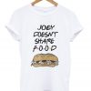 friend tv serious joey doesn't share food t-shirt