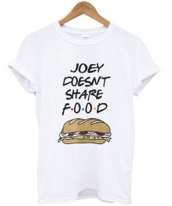 friend tv serious joey doesn't share food t-shirt