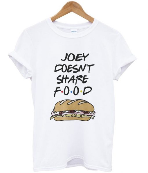 friend tv serious joey doesn't share food t-shirt