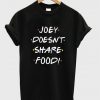 joey doesn't share food t-shirt