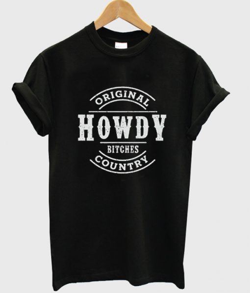 original howdy bitches country t-shirt