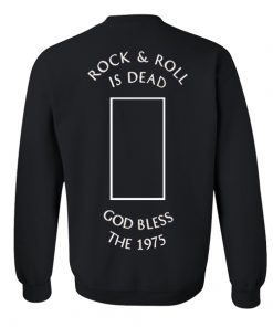 Rock n’ Roll Is Dead God Bless The 1975 Sweatshirt