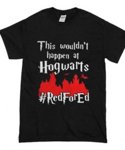 This Wouldn’t At Hogwarts Red For Ed T-Shirt