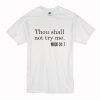 Thou Shall Not Try Me T-Shirt