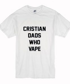 Christian dads who vape T Shirt