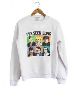 I’ve Seen Elvis Sweatshirt