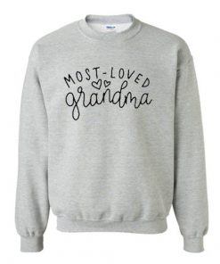 Most Loved Grandma Sweatshirt