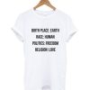 Birthplace Earth Race Human Politics Freedom Religion Love T Shirt