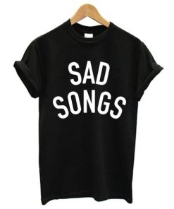 Sad Songs T-Shirt