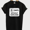 0 days without sarcasm T-shirt