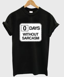 0 days without sarcasm T-shirt