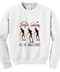 All the jingle ladies all the jingle ladies Sweatshirt